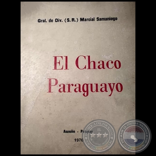 EL CHACO PARAGUAYO - Autor: Gral. de Div. (S.R.) MARCIAL SAMANIEGO - Año: 1976